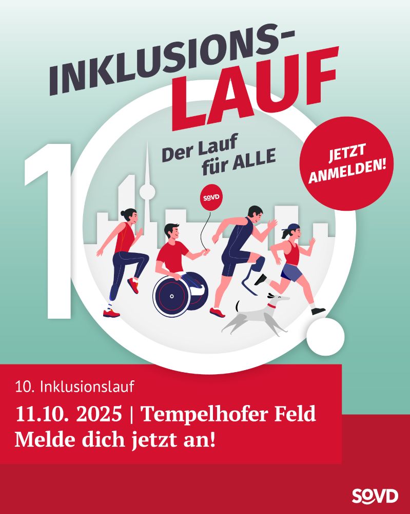 Grafisches Werbemotiv für den 10. Inklusionslauf des SoVD am 11.10.2025 auf dem Tempelhofer Feld. Im Zentrum ist eine stilisierte Zeichnung von vier laufenden bzw. rollenden Menschen: eine Frau mit Pferdeschwanz in rotem Oberteil und blauer Sportkleidung, ein Junge im Rollstuhl mit rotem Shirt und rotem SoVD-Ballon, ein Mann mit Prothesen an beiden Unterschenkeln in dunkelblauem Sportoutfit, begleitet von einem weißen Hund, sowie eine weitere Frau mit blauen Haarbändern beim Laufen. Im Hintergrund sind stilisierte Gebäude und der Berliner Fernsehturm zu sehen. Große Schriftzüge verkünden: „INKLUSIONSLAUF – Der Lauf für ALLE“, daneben ein roter Kreis mit „JETZT ANMELDEN!“. Unten steht: „10. Inklusionslauf – 11.10.2025 | Tempelhofer Feld – Melde dich jetzt an!“, begleitet vom SoVD-Logo.