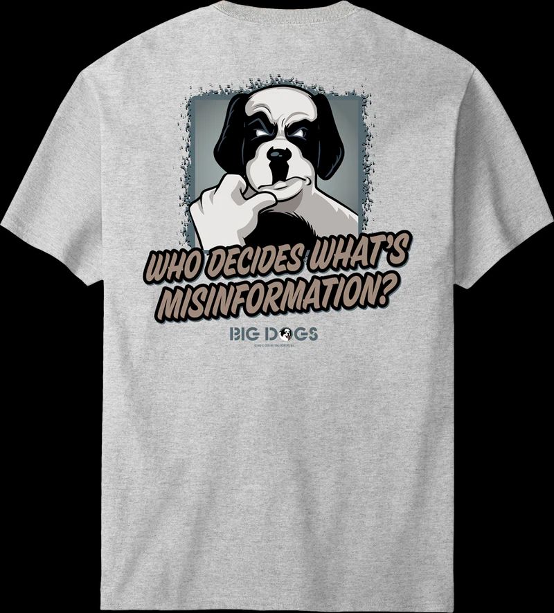 t-shirt with big dog with hand on chin with the caption "who decides what's misinformation"
