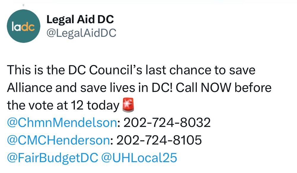 @LegalAidDC tweet
“This is the DC Council's last chance to save Alliance and save lives in DC! Call NOW before the vote at 12 today
@ChmnMendelson: 202-724-8032
@CMCHenderson: 202-724-8105”