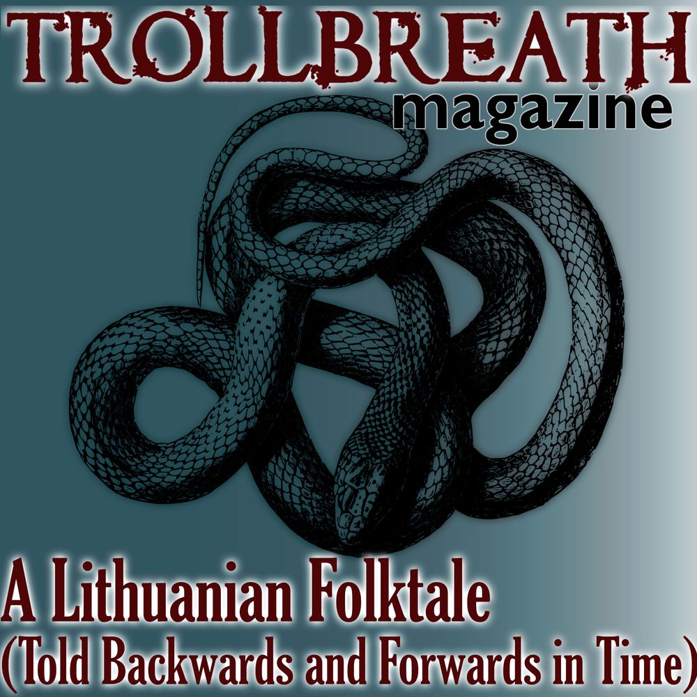 Trollbreath Magazine  
A Lithuanian Folktale (Told Backwards and Forwards in Time)  
Image of an illustrated snake over a blue background  