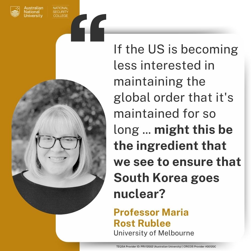 "If the US is becoming less interested in maintaining the global order that it's maintained for so long ... might this be the ingredient that we see to ensure that South Korea goes nuclear?" – Professor Maria Rost Rublee