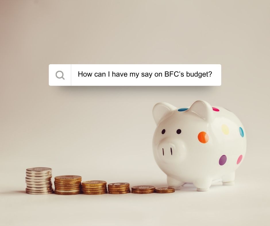Piggy bank next to a pile of coins. A search box is above the piggy bank and contains the words: 'How can I have my say on BFC's budget?' 