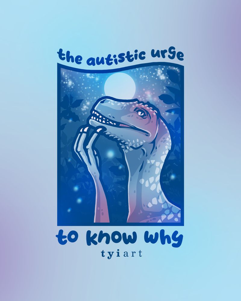 Drawing of a pondering dinosaur in purple colors with starry night sky behind it titled "the autistic urge to know why"