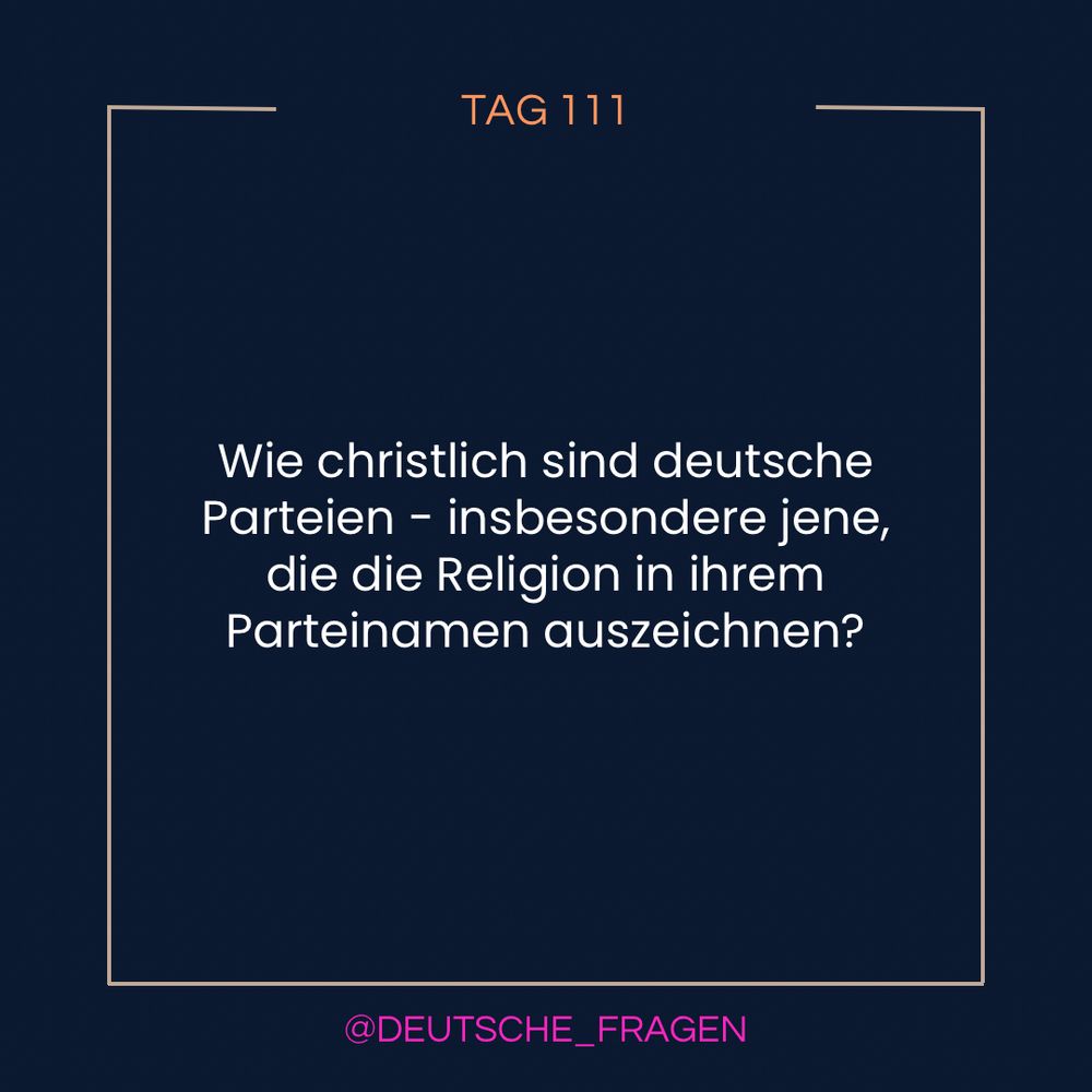 Kachel des Bluesky-Accounts @deutschefragen:

TAG 111
Wie christlich sind deutsche Parteien - insbesondere jene, die die Religion in ihrem Parteinamen auszeichnen?
@DEUTSCHE_FRAGEN