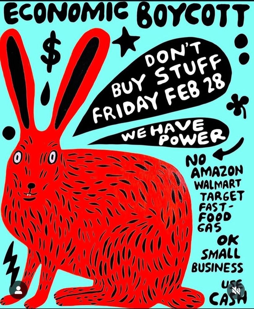 Poster saying "Economic boycott - don't buy stuff on Friday, Feb 28. We have power. No: Amazon, Walmart, Target, Fast Food, Gas. Ok: Small business. Use cash"