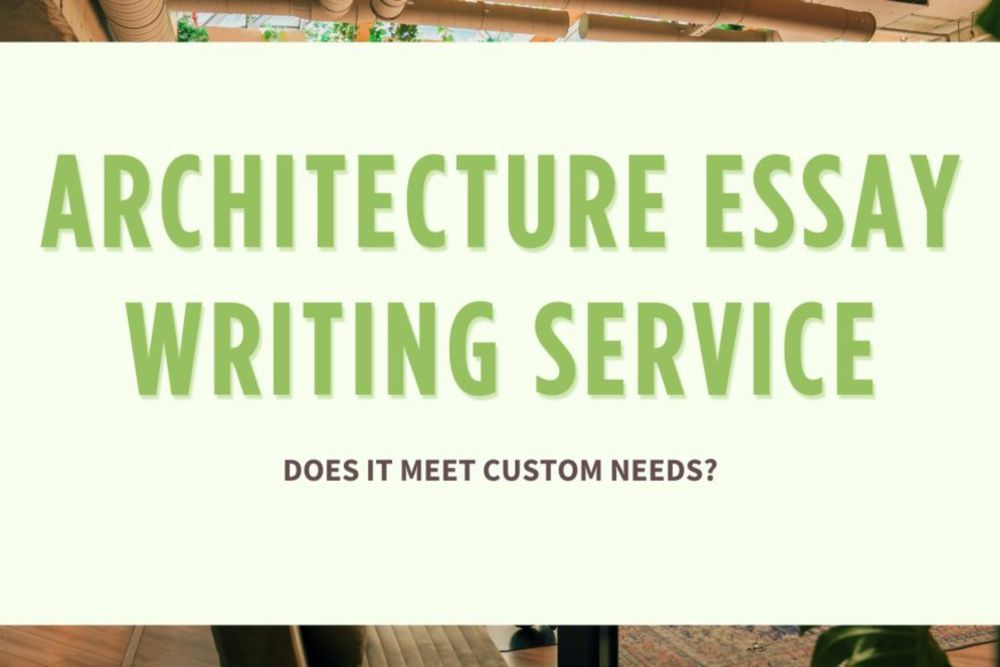 Architecture Essay Writing Service: Does It Meet Custom Needs?