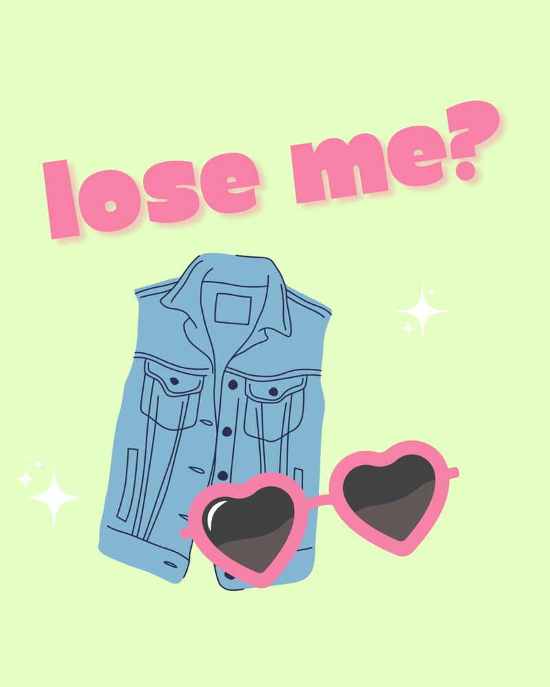 drawing of a denim vest and heart shaped sunglasses with the label "lose me?"