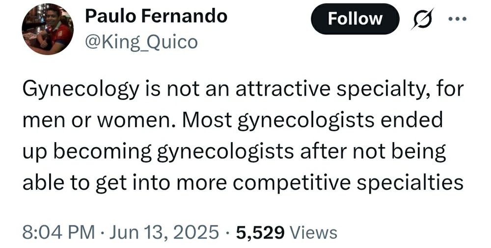 Twitter user King_Quico: Gynecology is not an attractive specialty, for men or women. Most gynecologists ended up becoming gynecologists after not being able to get into more competitive specialties

