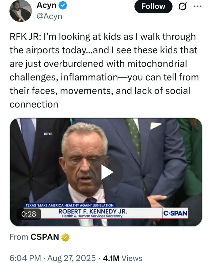 Twitter user Acyn: RFK JR: I’m looking at kids as I walk through the airports today...and I see these kids that are just overburdened with mitochondrial challenges, inflammation—you can tell from their faces, movements, and lack of social connection 