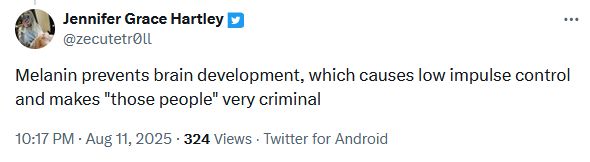 Twitter user zecutetr0ll: Melanin prevents brain development, which causes low impulse control and makes "those people" very criminal