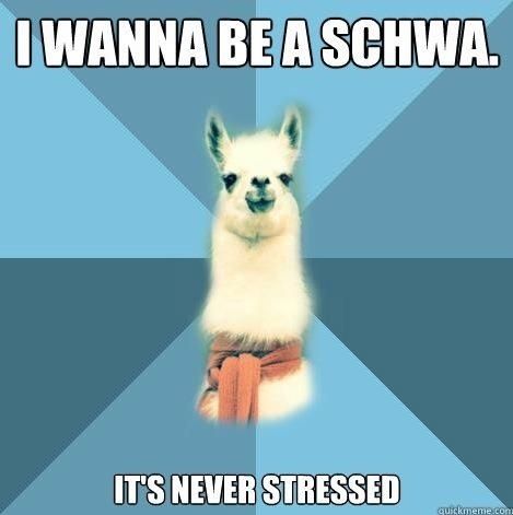 Lama saying: "I wanna be a schwa. It's never stressed."