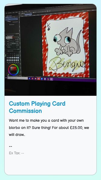 Photograph of a computer screen, showing an image editor open on a crude playing card drawing. The card features a cartoony cat with googly eyes with the name "Bingus" written underneath.

Text under the photo reads:

"Custom Playing Card Commission

Want me to make you a card with your own blorbo on it? Sure thing! For about £25.00, we will draw.."

The text cuts off there.