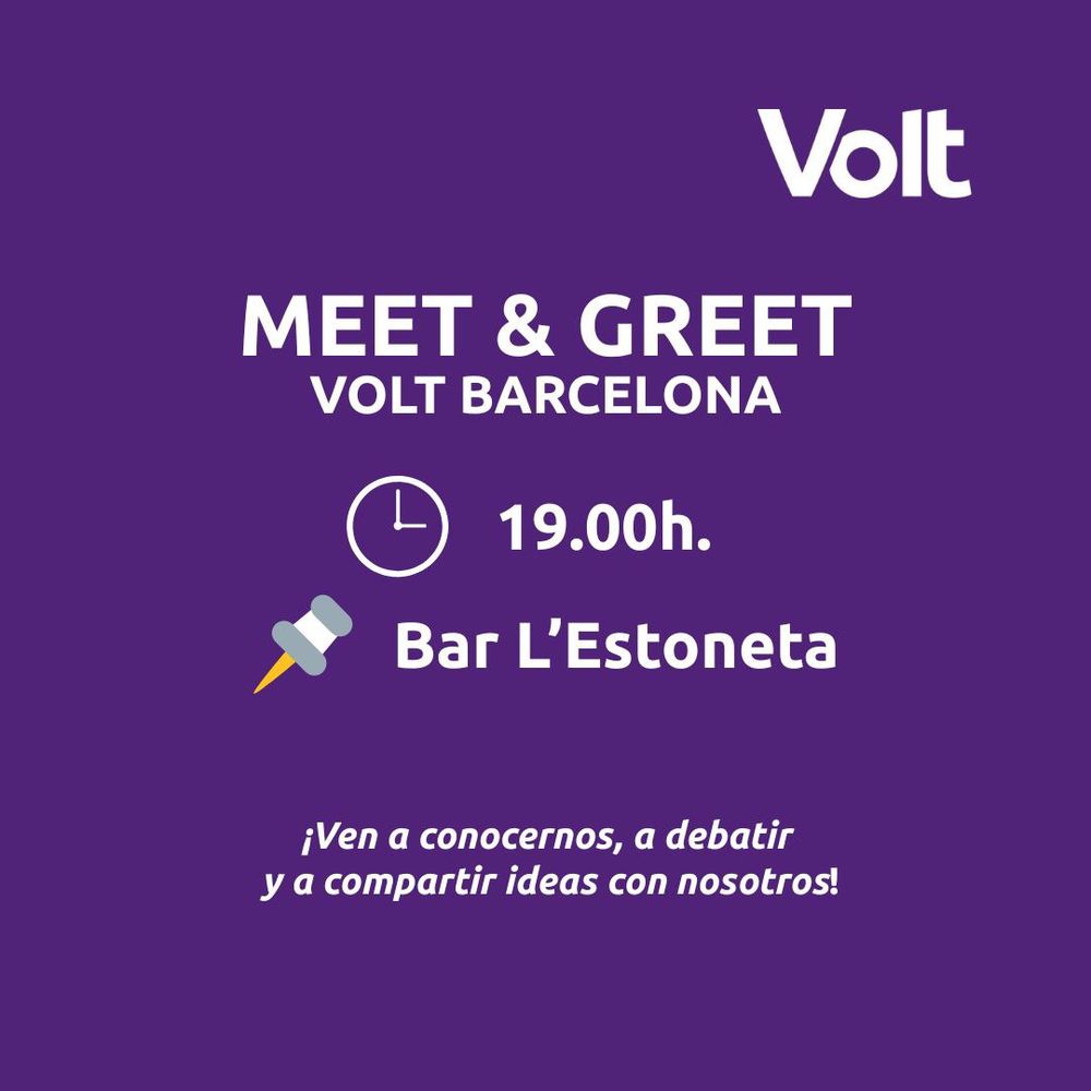 Meet & Greet of Volt in Barcelona
Wedneday/Dimecres/Miercoles
19hs
Bar L‘Estoneta
Av. Josep Taradellas 3
Sants, BCN