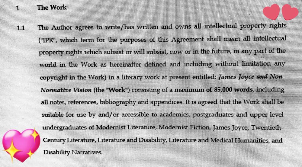 A section from my publishing contract from EUP, for my new monograph entitled James Joyce and Non-normative Vision. I have added emoji love hearts in the margins!