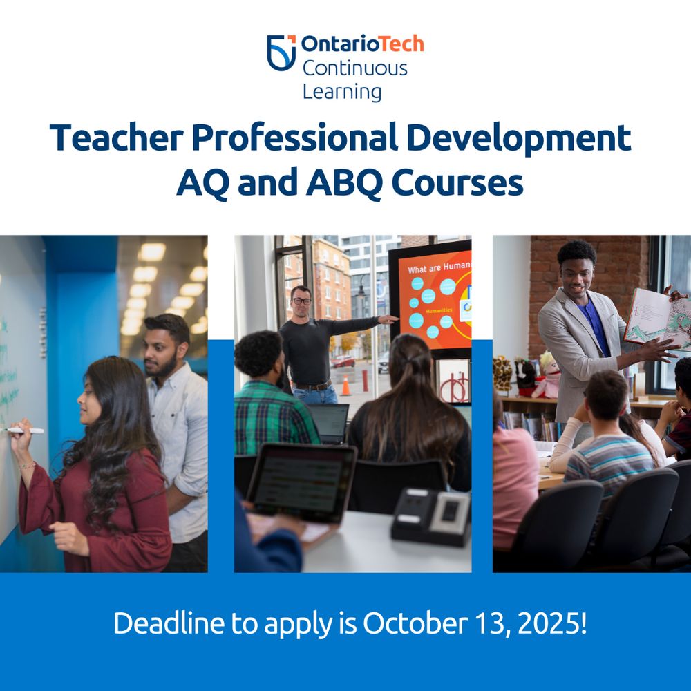 The image contains a male and a female writing on a whiteboard, a person is giving a presentation to a group of people, and a person reading a book to a group of students. The text in the image reads "Teacher professional development AQ and ABQ courses deadline to apply is October 13, 2025!" The Ontario Tech Continuous Learning logo is located in the top center. 