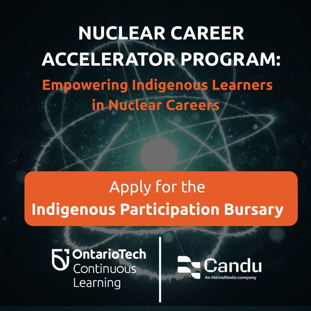 Graphic with an atom illustration on a dark background. Text reads: “Nuclear Career Accelerator Program: Empowering Indigenous Learners in Nuclear Careers. Apply for the Indigenous Participation Bursary.” Logos of Ontario Tech Continuous Learning and Candu Energy Inc. are displayed at the bottom.