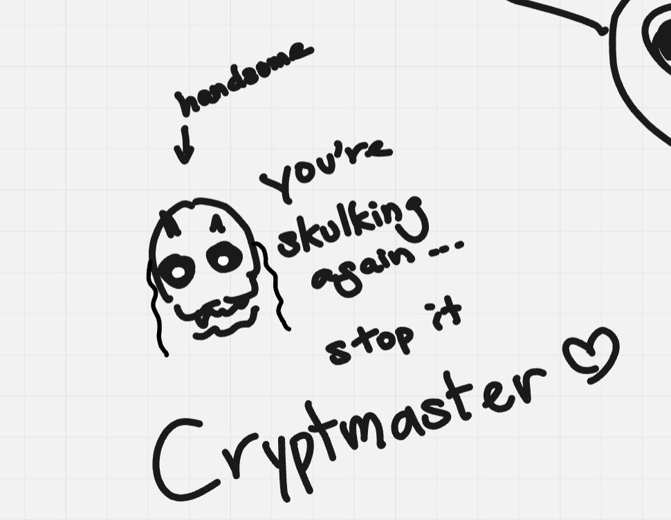 An extremely slapdash doodle of the Cryptmaster on a certain moldy visual novel's plot-planning board with the quote "You're skulking again... Stop it." There's an arrow pointing to him labeling him as handsome.