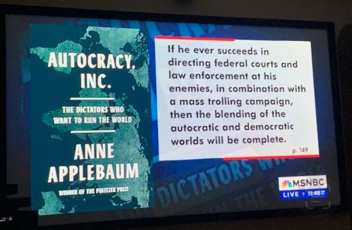 AUTOCRACY, INC.

THE DICTATORS WHO WANT TO RUN THE WORLD

ANNE
APPLEBAUM

WINNER OF THE PULITZER PRIZE

If he ever succeeds in directing federal courts and law enforcement at his enemies, in combination with a mass trolling campaign, then the blending of the autocratic and democratic worlds will be complete.

p. 149

MSNBC
LIVE › 10:48