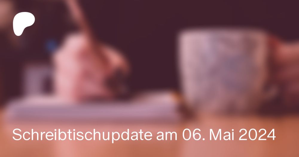 Schreibtischupdate am 06. Mai 2024 | Tinka Beere