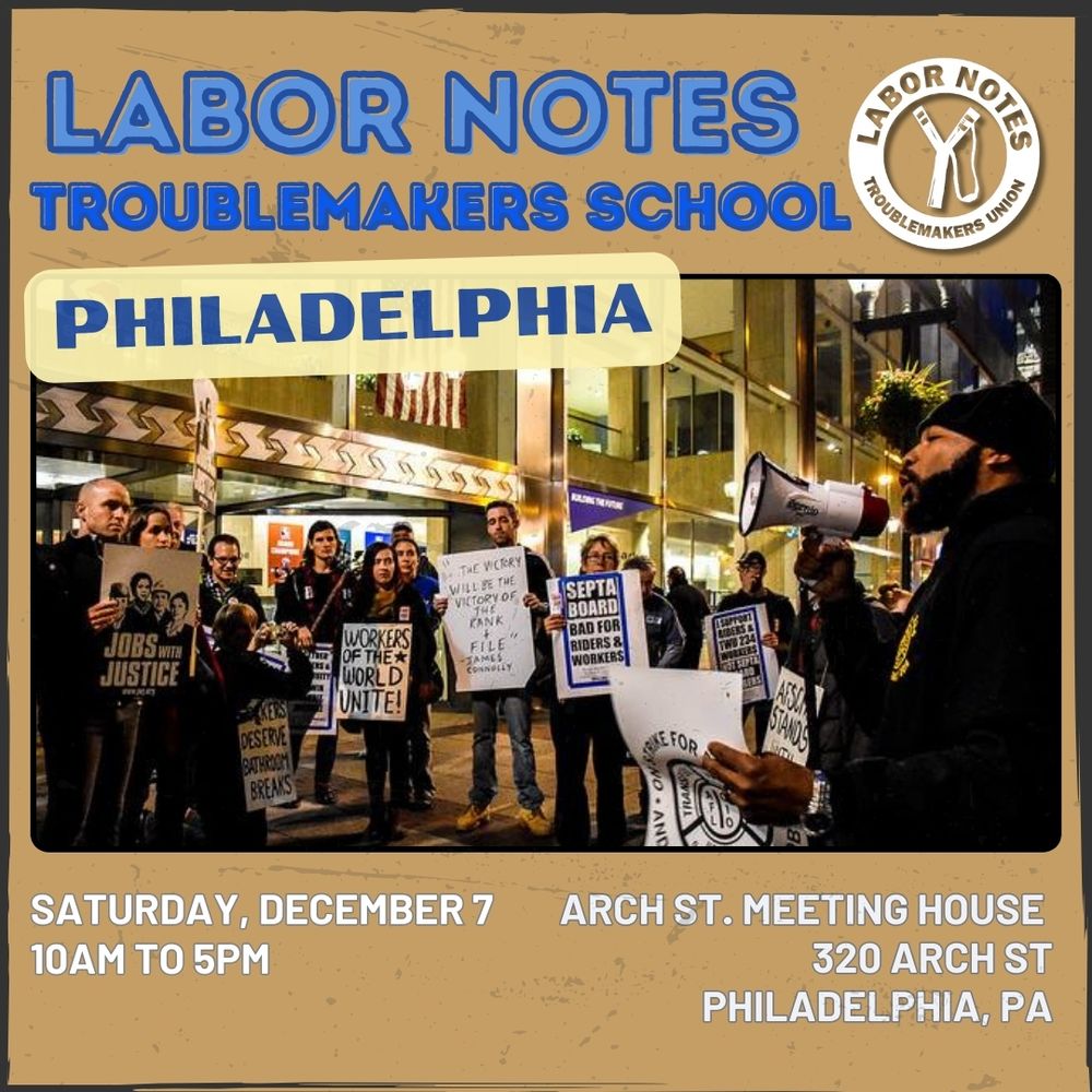 A graphic for the Labor Notes Troublemakers School in Philadelphia. The event is taking place on Saturday, Dec. 7 from 10 a.m. to 5 p.m. at 320 Arch St. in Philadelphia, PA. There's a photo in the middle of the graphic of a group of workers standing outside at night time, holding posters that read, "Workers of the World, Unite!" The color scheme is pale gold and three shades of blue, light to dark. 
