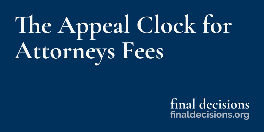 The Appeal Clock for Attorneys Fees - Final Decisions