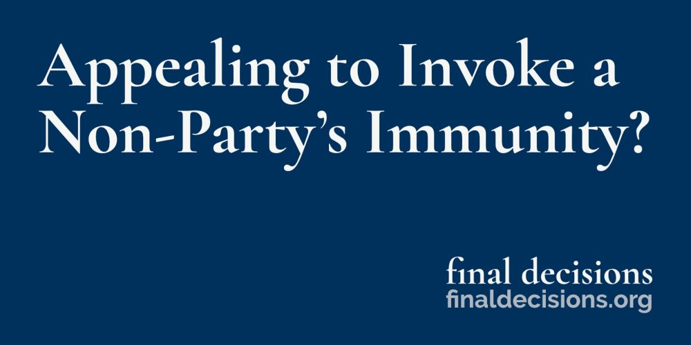 Appealing to Invoke a Non-Party’s Immunity? - Final Decisions