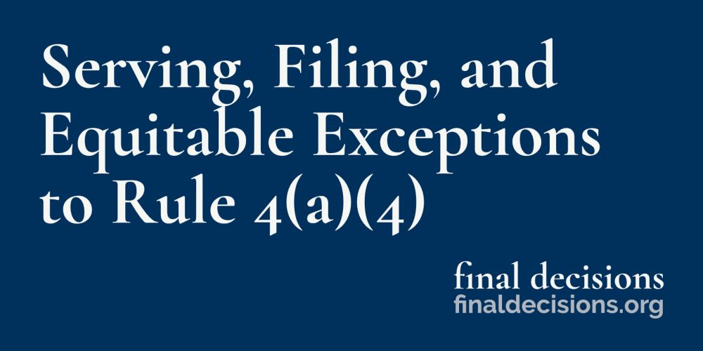 Serving, Filing, and Equitable Exceptions to Rule 4(a)(4) - Final Decisions