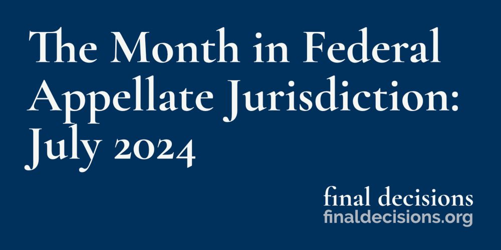 The Month in Federal Appellate Jurisdiction: July 2024 - Final Decisions