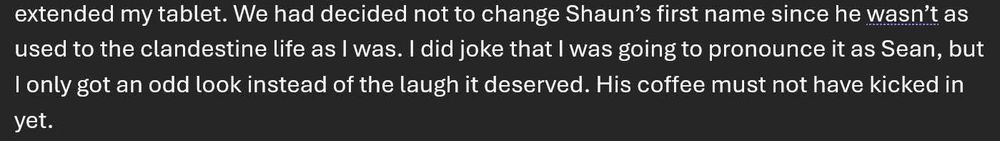 A selection of text saying "We decided not to change Shaun's first name as he wasn't as used to the clandestine life as I was. I joked that I was going to pronounce it as Sean, but I only got an odd look in response." 