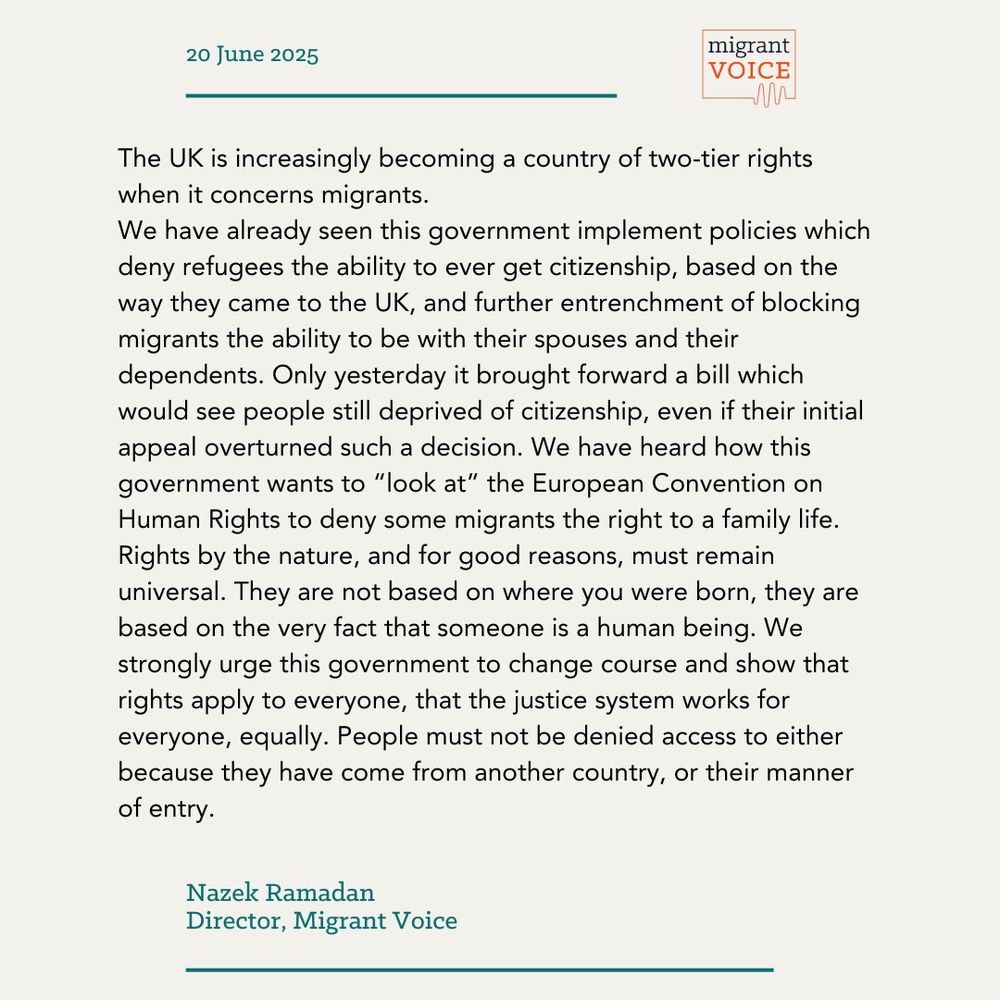 The UK is increasingly becoming a country of two-tier rights when it concerns migrants. 
We have already seen this government implement policies which deny refugees the ability to ever get citizenship, based on the way they came to the UK, and further entrenchment of blocking migrants the ability to be with their spouses and their dependents. Only yesterday it brought forward a bill which would see people still deprived of citizenship, even if their initial appeal overturned such a decision. We have heard how this government wants to “look at” the European Convention on Human Rights to deny some migrants the right to a family life.
Rights by the nature, and for good reasons, must remain universal. They are not based on where you were born, they are based on the very fact that someone is a human being. We strongly urge this government to change course and show that rights apply to everyone, that the justice system works for everyone, equally. People must not be denied access to either because they have come from another country, or their manner of entry.
