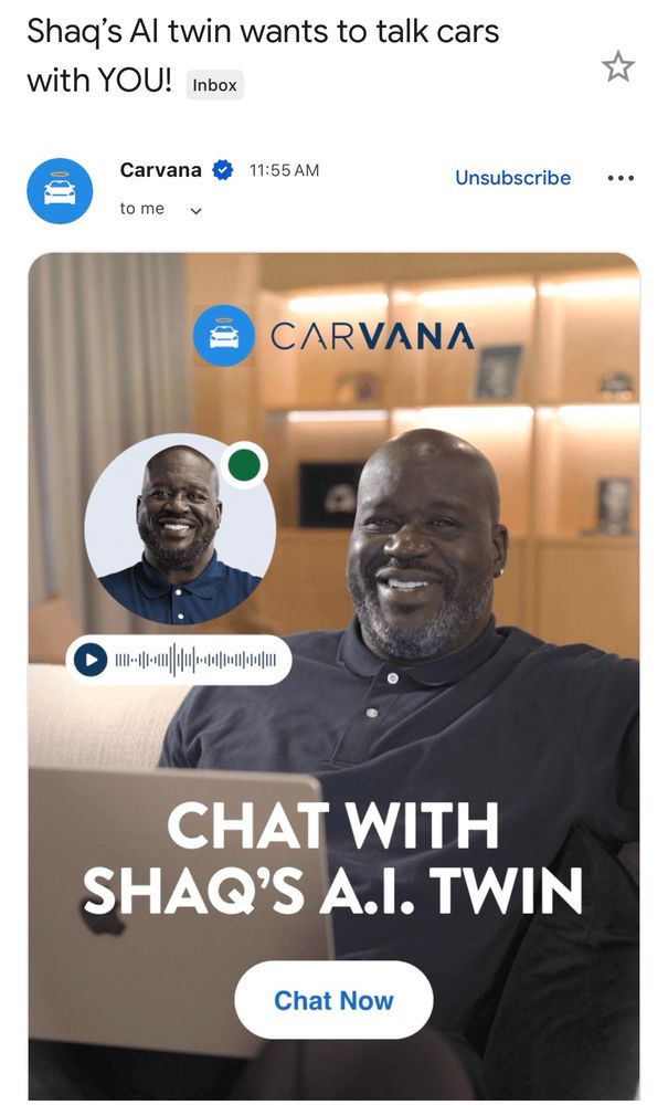 Email I got from Carvana that says “Shaq’s AI twin wants to talk cars with you!” There’s a picture of Shaq smiling in front of his computer with text that says “Chat with Shaq’s A.I. Twin.”