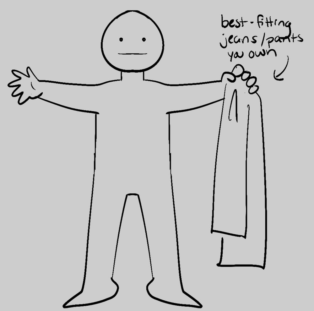 step one: before you go out (or just like whenever you have the time), locate your best-fitting pair of jeans/pants.  For best results, you don't want to use something with an elastic waistband!