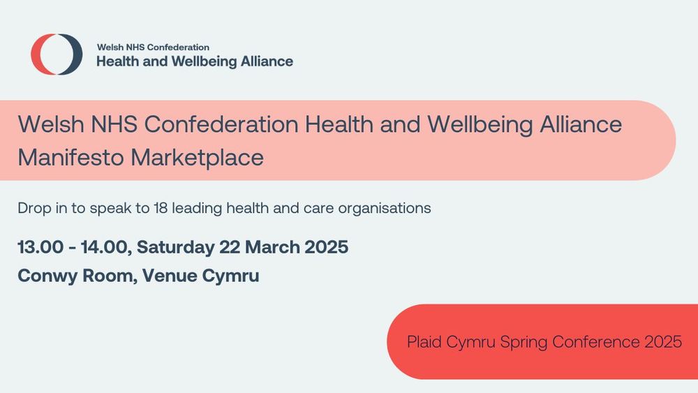 Welsh NHS Confederation Health and Wellbeing Alliance Manifesto Marketplace. Drop in to speak to 18 leading health and care organisations 13.00-14.00 Saturday 22 March 2025 Conwy Room, Venue Cymru. Plaid Cymru Spring Conference 2025