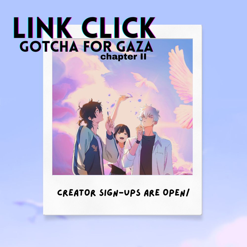 link click gotcha for gaza 
chapter II

creator sign ups are open!