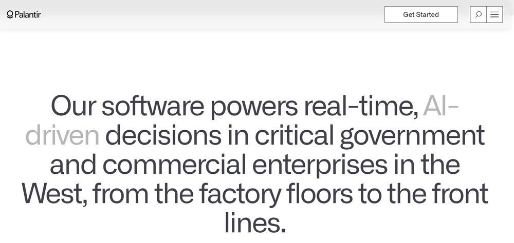 From Palantir website: "Our software powers real-time, AI-driven decisions in critical government and commercial enterprises in the West, from the factory floors to the front lines."