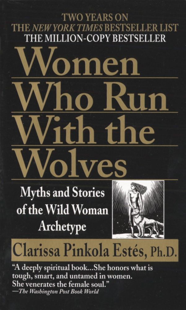 Women Who Run With the Wolves by Clarissa Pinkola Estés