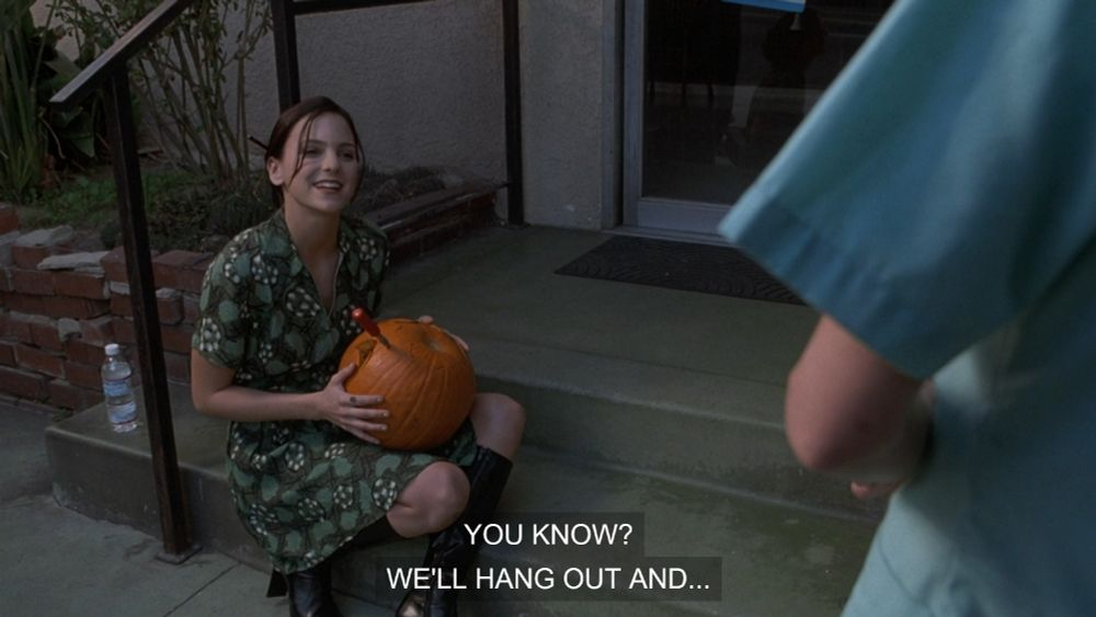 "you know? we'll hang out and..."