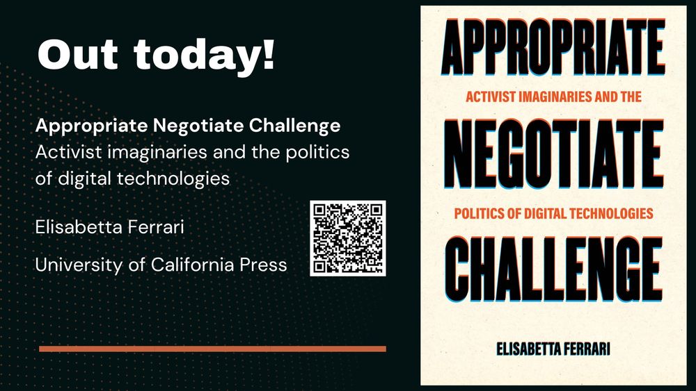 Graphic on black background with the cover of a book titled "Appropriate Negotiate Challenge: Activist imaginaries and the politics of digital technologies". The author is Elisabetta Ferrari and it's published by University of California Press. At the top, "Out today" is written in bold letters. There is a QR code which links to the book's page on the University of California Press website.