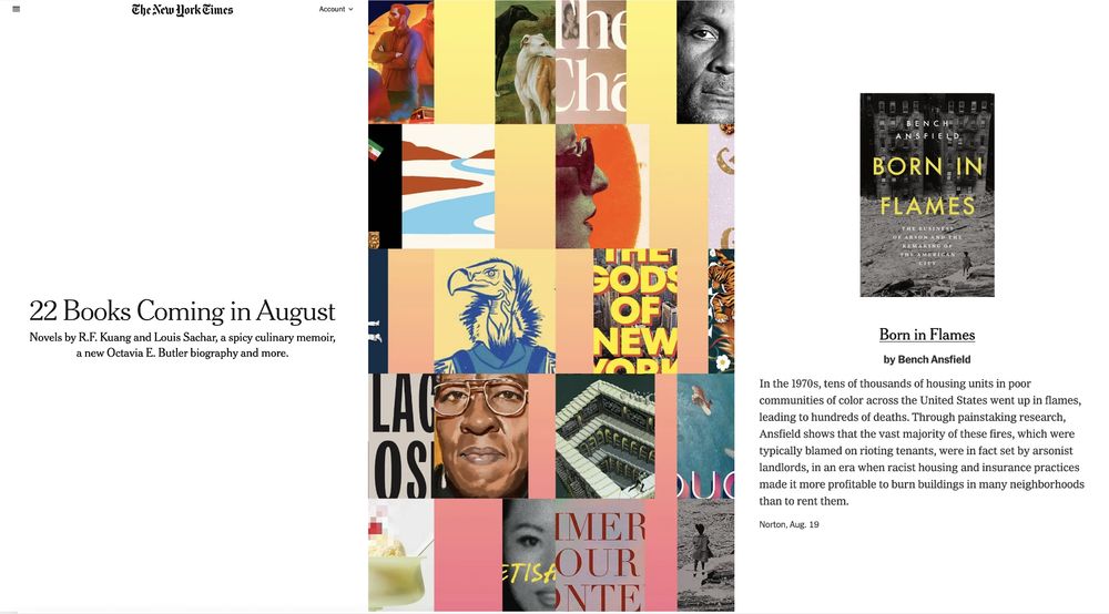 New York Times list of 22 Books Coming in August, featuring Born in Flames: The Business of Arson and the Remaking of the American City, out Aug 19
