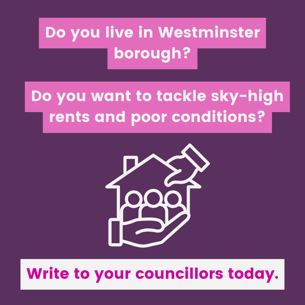White text on a purple background with an image of a house reads "Do you live in Westminster borough? Do you want to tackle sky-high rents and poor conditions? Write to your councillors today"