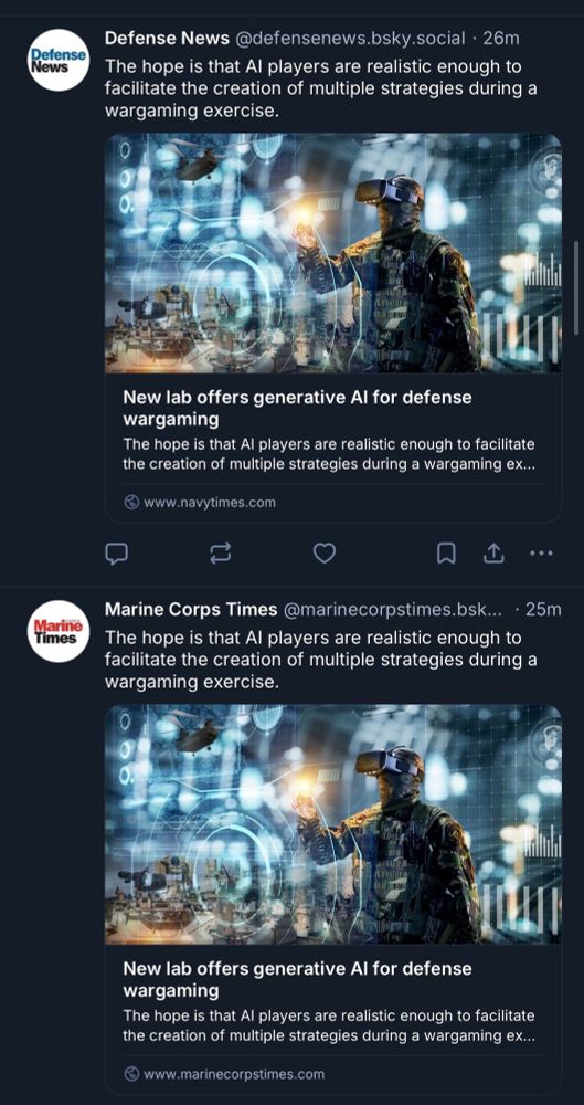 Bluesky accounts "Defense News" and "Marine Corps Times" linking to the same article with the same text:

"The hope is that Al players are realistic enough to facilitate the creation of multiple strategies during a wargaming exercise."