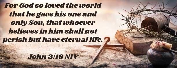 John 3:16 NIV
For God so loved the world that he gave his one and only Son, that whoever believes in him shall not perish but have eternal life. 

https://bible.com/bible/111/jhn.3.16.NIV