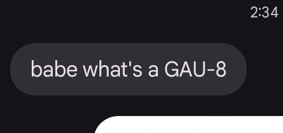 A close-cropped screenshot of a text from our girlfriend that reads "babe what's a GAU-8"