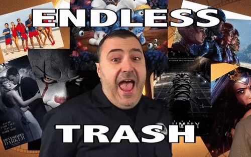 Mike from red letter media excitedly saying "endless trash!" with the covers of a bunch of recent garbage movies (Baywatch? Wonder woman, the eternals, smurfs, etc) around him and the words "endless trash" in block text