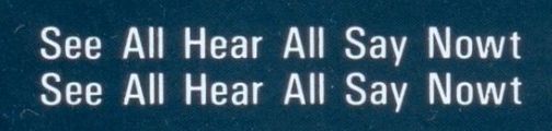 Text stating "see all hear all say nowt" twice