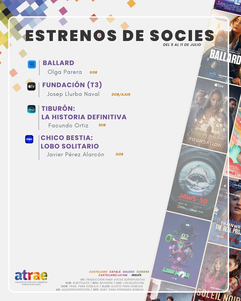 ESTRENOS DE SOCIES DEL 5 AL 11 DE JULIO

PRIME VIDEO:
- 'Ballard', traducida para doblaje por Olga Parera

APPLE TV:
- 'Fundación' (T3), traducida y ajustada para doblaje por Josep Llurba Naval

DISNEY PLUS:
- 'Tiburón: La historia definitiva', subtitulada por Facundo Ortiz

HBO MAX:

- 'Chico Bestia: Lobo Solitario', traducida para doblaje por Javier Pérez Alarcón