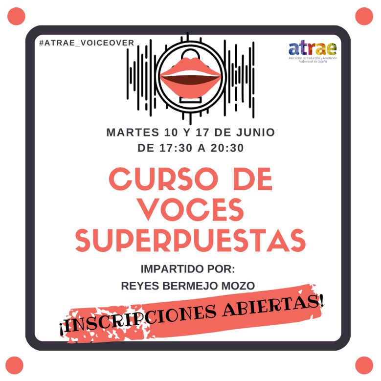 Cartel del curso de voces superpuestas. Una imagen cuadrada de fondo blanco con un cuadrado negro a modo de marco con esquinas redondeadas. En el exterior de cada esquina hay un punto rojo. Dentro del marco, en el centro, hay unos labios de dibujo entreabiertos sobre un círculo negro del que salen unas ondas de sonido hacia cada lado. Debajo, la información sobre el curso. En primer lugar, en mayúsculas y en el mismo rojo que los labios y los puntos, el título: "Curso de voces superpuestas". Debajo, en negro, también en mayúsculas, la información sobre fecha y hora: "Martes 10 y 17 de junio, de 17:30 a 20:30". Debajo, en negro, en mayúsculas: "Impartido por Reyes Bermejo Mozo". En la esquina superior izquierda, la etiqueta "#ATRAE_Voiceover". En la esquina superior derecha, el logo multicolor de ATRAE. En la parte de abajo, subrayado en el mismo rojo, el texto "¡Inscripciones abiertas!".