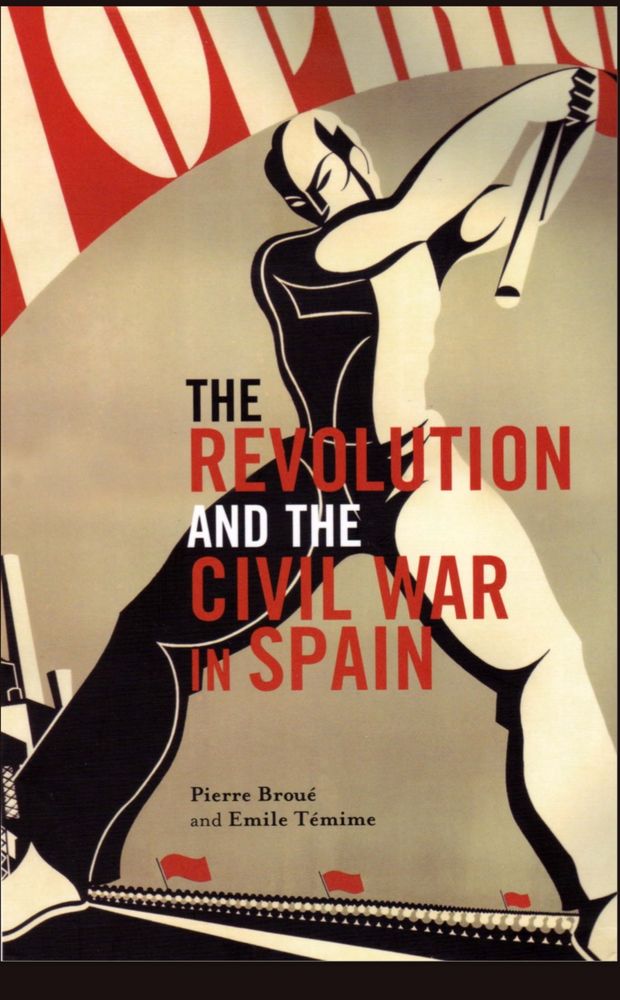 Pierre Broué (and Emile Témime)
The Revolution and
the Civil War in Spain
(1961). La portada es una obra de Helios Gómez. 