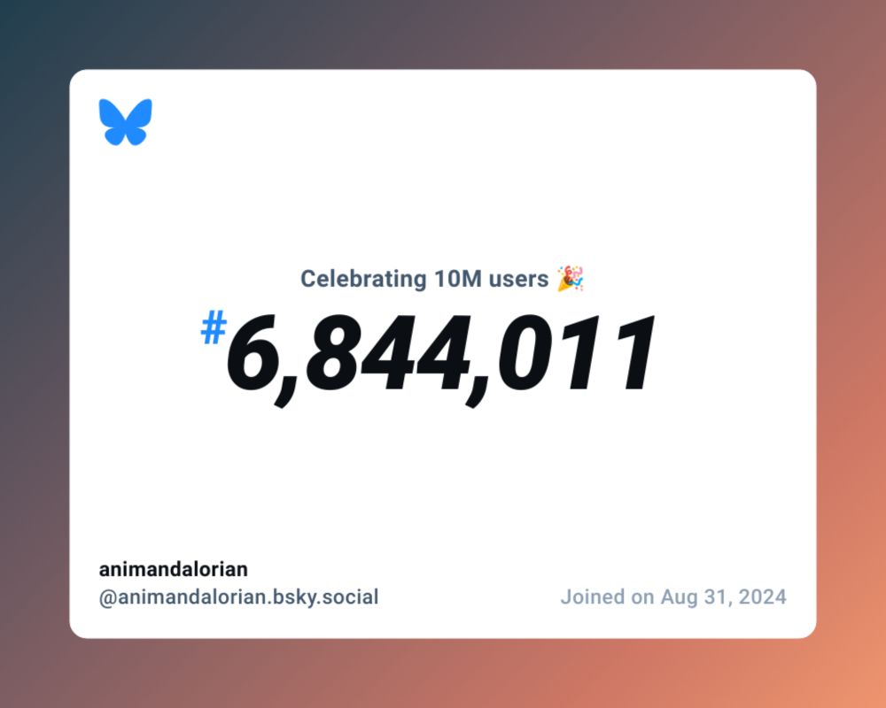 A virtual certificate with text "Celebrating 10M users on Bluesky, #6,844,011, animandalorian ‪@animandalorian.bsky.social‬, joined on Aug 31, 2024"