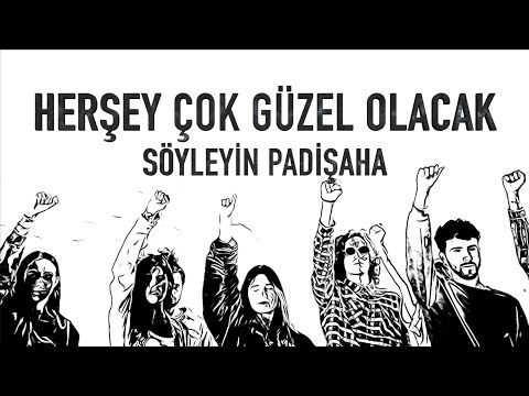 HER ŞEY GÜZEL OLACAK SÖYLEYİN PADİŞAHA